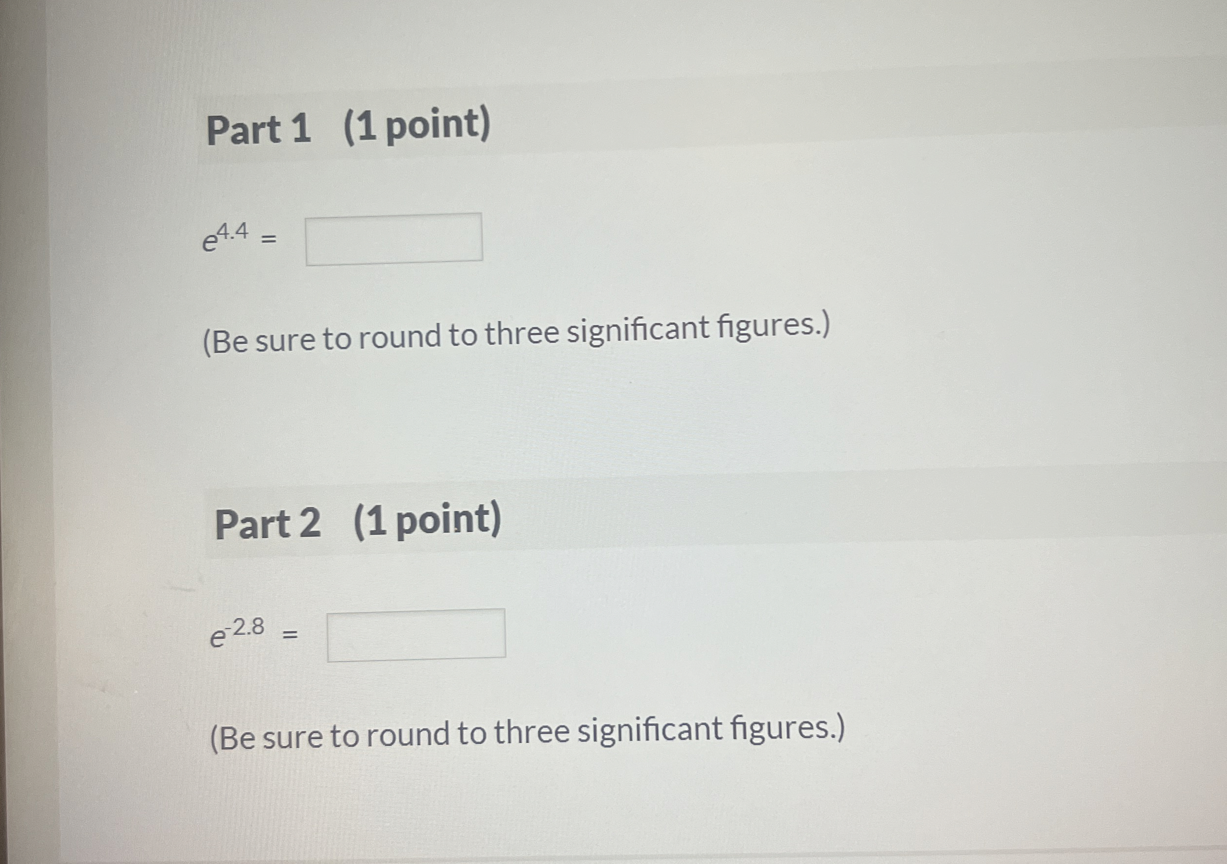 Solved Part 1 (1 ﻿point)e4.4= (Be sure to round to three | Chegg.com