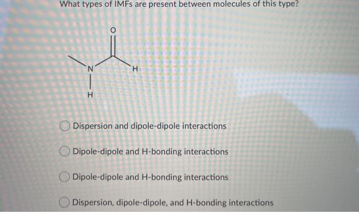 Solved What types of IMFs are present between molecules of | Chegg.com