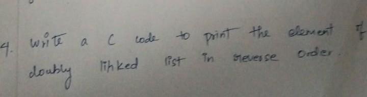 Solved code 4. write write a c doubly linked to print the | Chegg.com