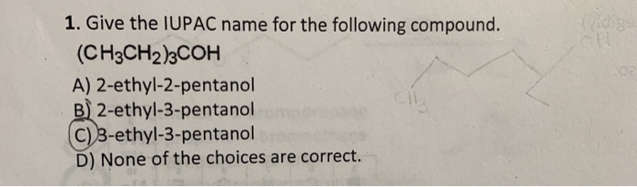 Solved 1 Give The Iupac Name For The Following Compound