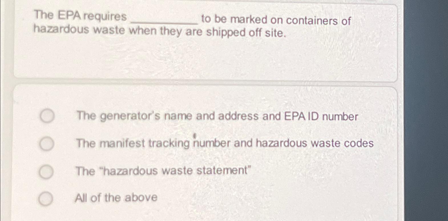 Solved The EPA requires to be marked on containers of | Chegg.com