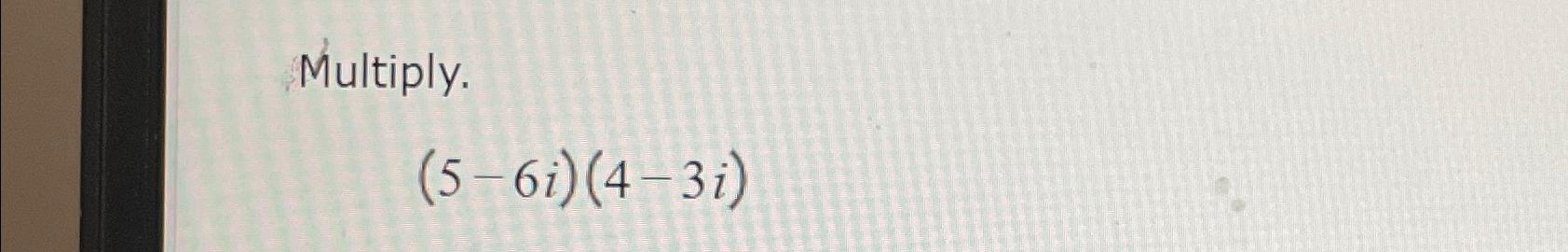 solved-multiply-5-6i-4-3i-chegg