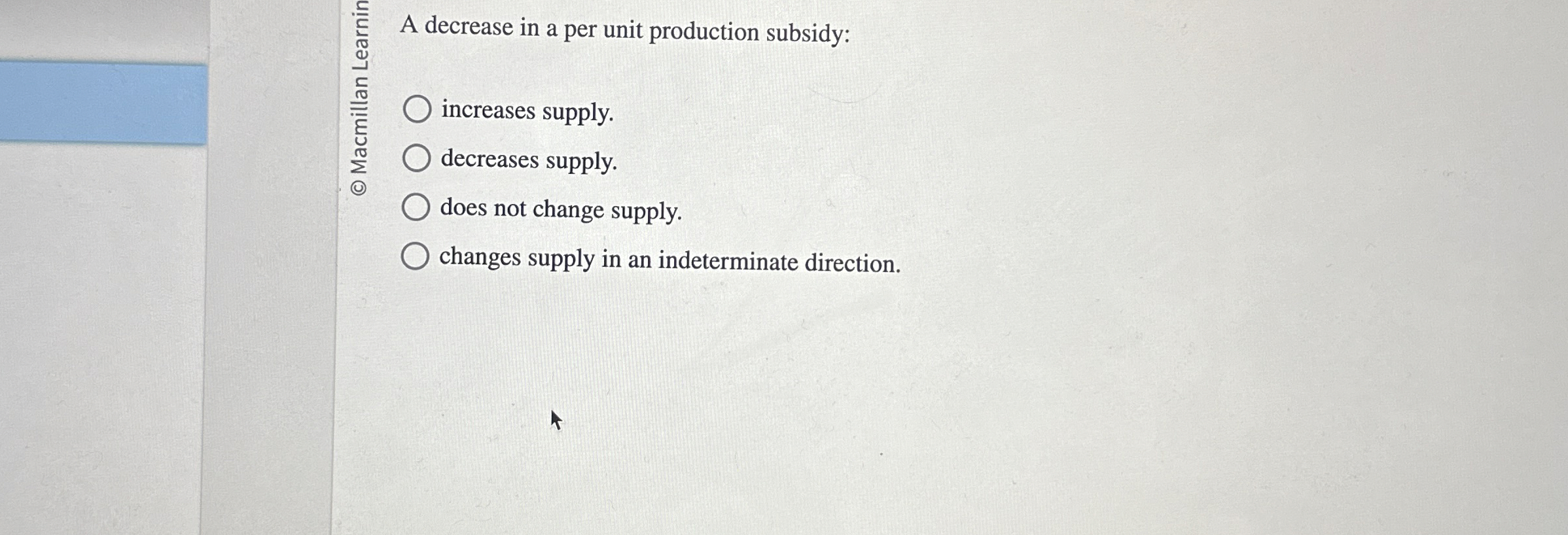 Solved A decrease in a per unit production subsidy:increases | Chegg.com