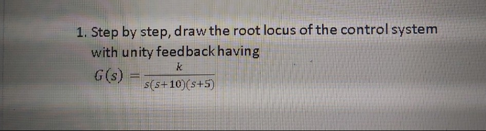 Solved 1. Step by step, draw the root locus of the control | Chegg.com