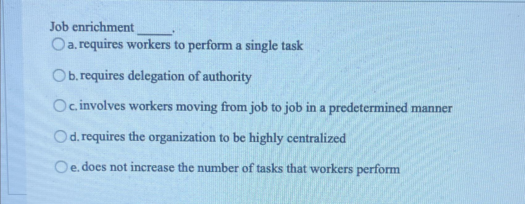 Solved Job enrichmenta. ﻿requires workers to perform a | Chegg.com