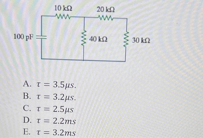 Solved τ=3.5μs.τ=3.2μsτ=2.5μsτ=2.2 msτ=3.2 ms | Chegg.com