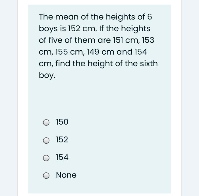 Solved The Mean Of The Heights Of 6 Boys Is 152 Cm If The Chegg Com