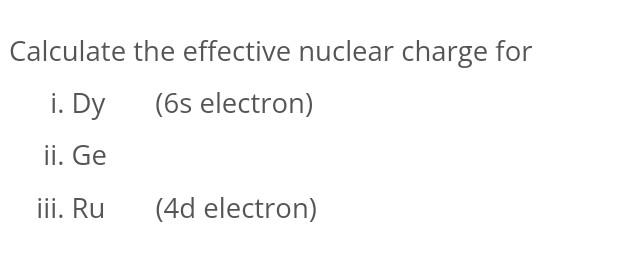Solved Calculate the effective nuclear charge for (6s | Chegg.com