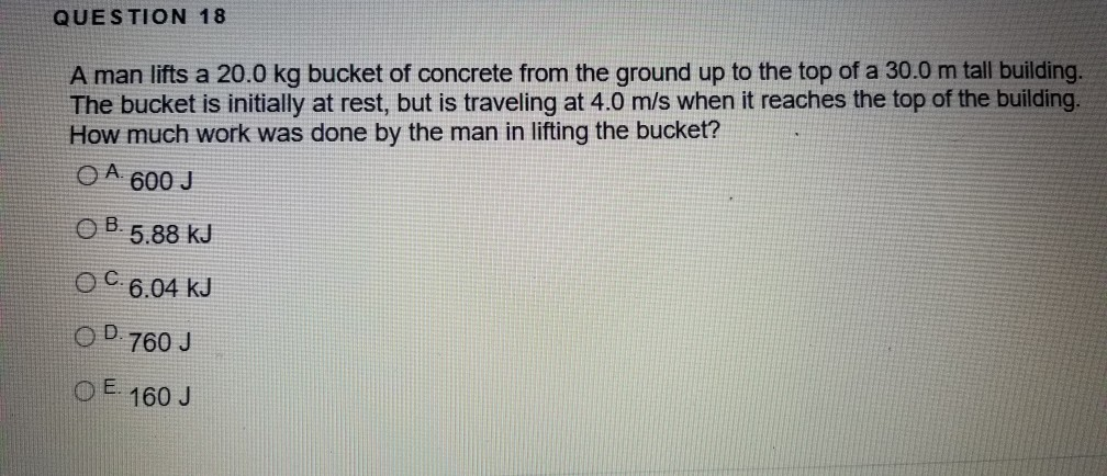 Solved QUESTION 18 A man lifts a 20.0 kg bucket of concrete | Chegg.com
