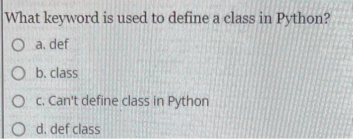 Solved What keyword is used to define a class in Python? a. | Chegg.com