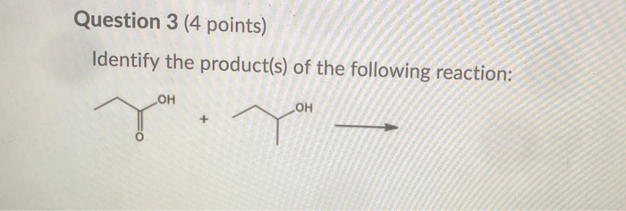 Solved Question 3 (4 points) Identify the product(s) of the | Chegg.com
