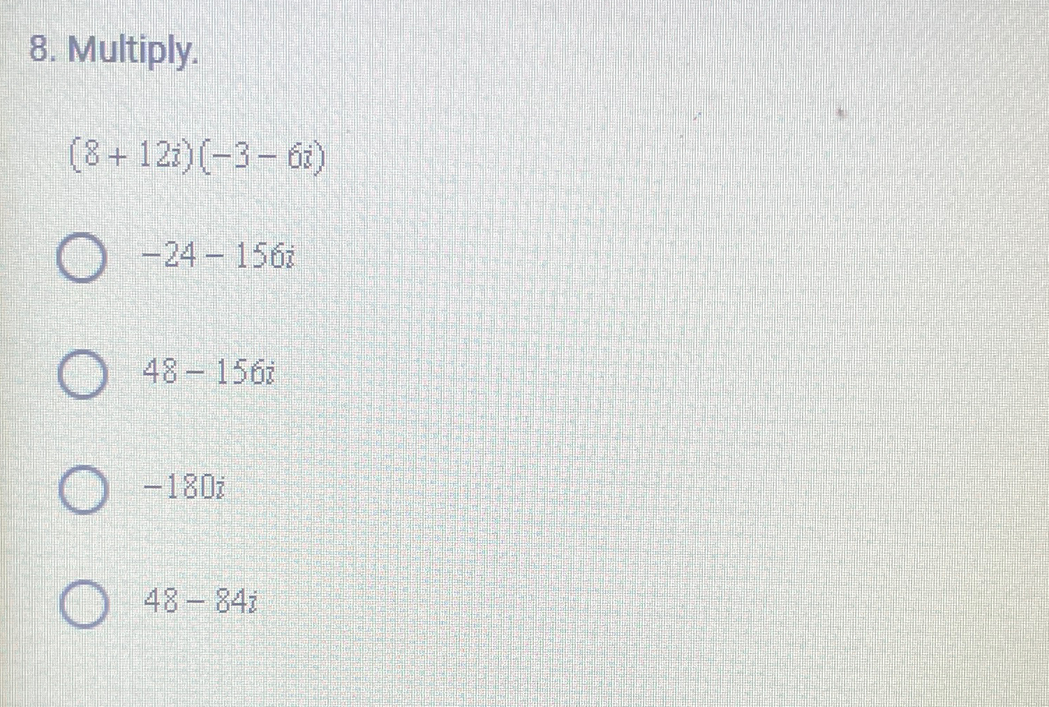 Solved Multiply.(8+12i)(-3-6i) -24-156i48-156i-180i48-84i | Chegg.com
