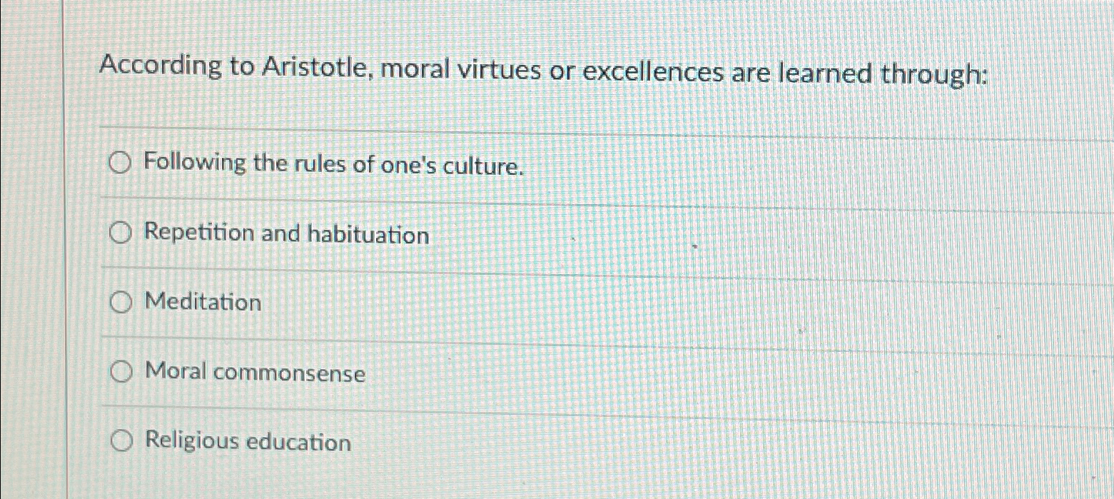 Solved According to Aristotle, moral virtues or excellences | Chegg.com