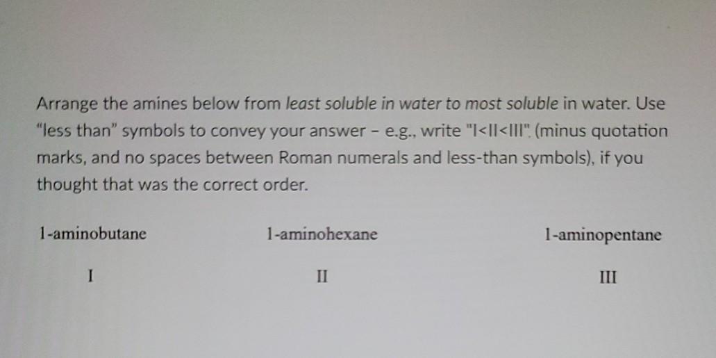 Solved Arrange the amines below from least soluble in water
