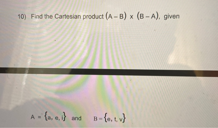 Solved 10) Find The Cartesian Product (A - B) X (B - A), | Chegg.com