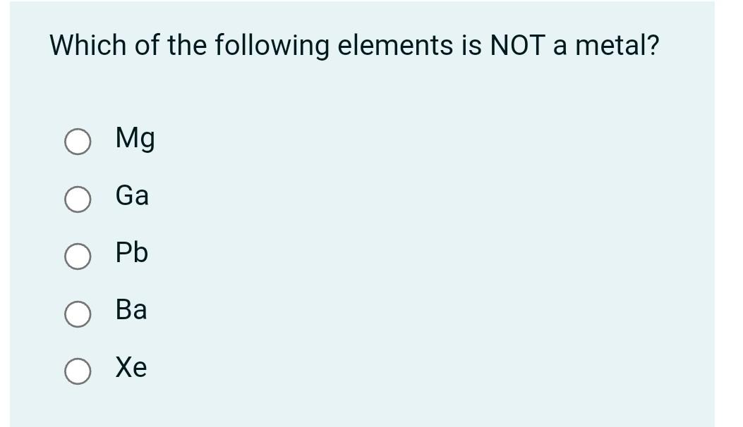 Solved Which of the following elements is NOT a metal? Mg Ga