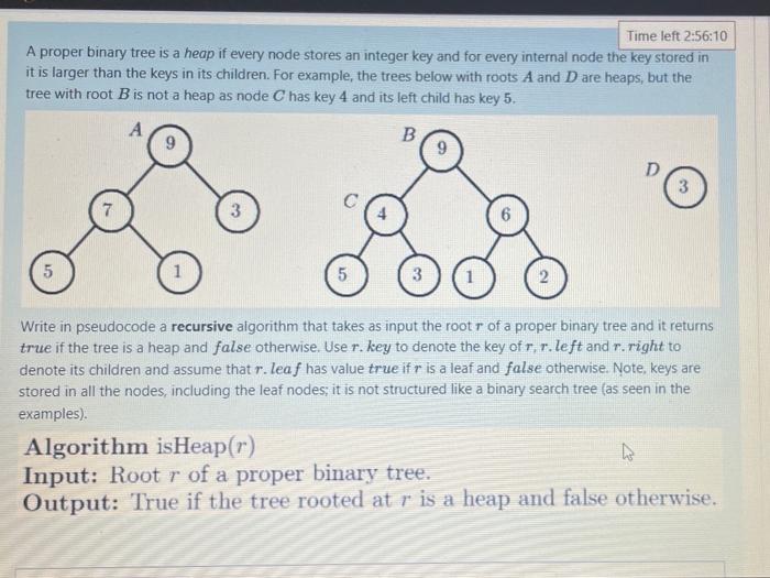 Solved Time left 2:56:10 A proper binary tree is a heap if | Chegg.com