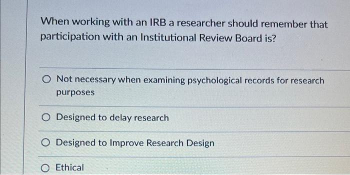 Solved When Working With An IRB A Researcher Should Remember | Chegg.com