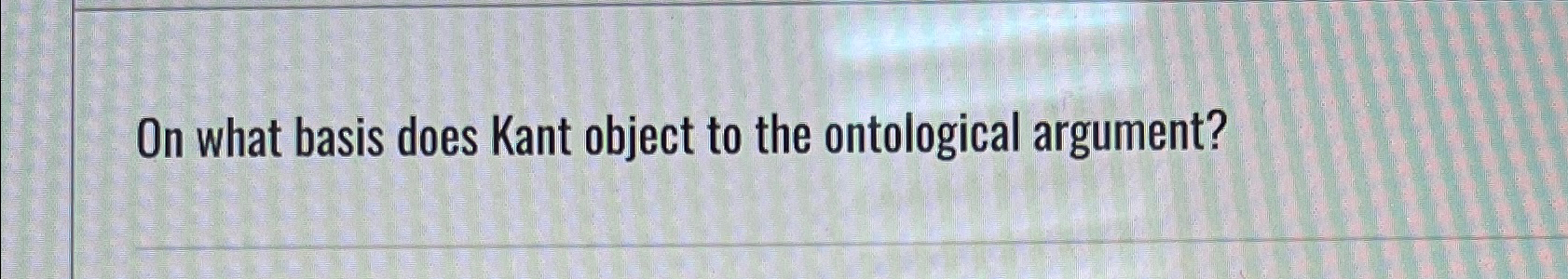 Solved On what basis does Kant object to the ontological | Chegg.com