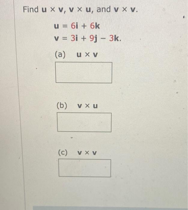 Solved Find U×v V×u And V×v U 6i 6kv 3i 9j−3k A U×v B