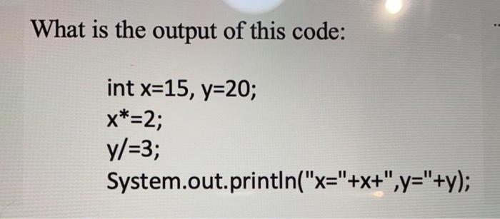 Solved What is the output of this code: int x=15, y=20; | Chegg.com