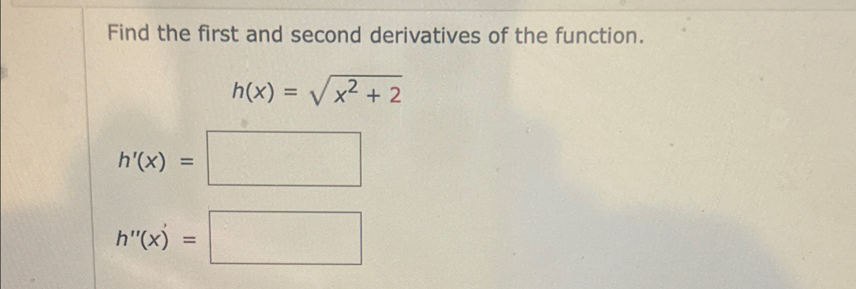 Solved Find the first and second derivatives of the | Chegg.com