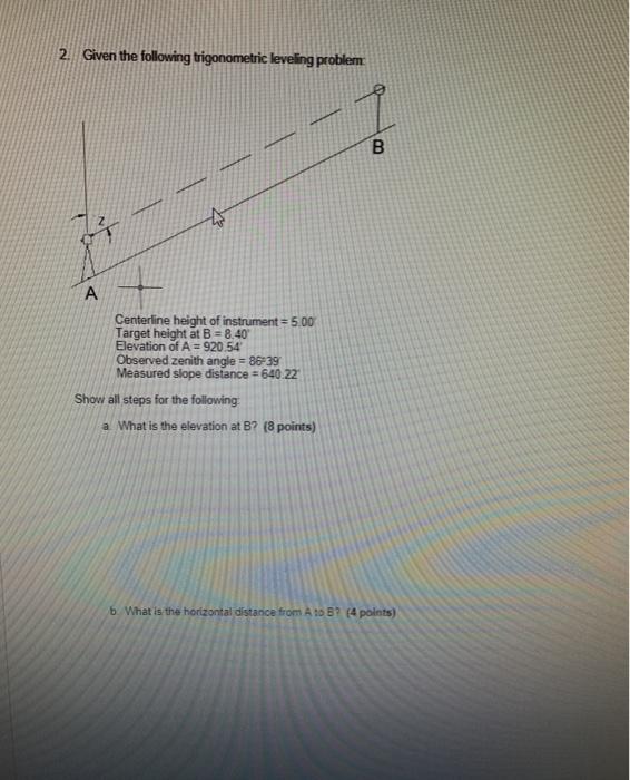 Solved 2. Given the following trigonometric leveling problem | Chegg.com
