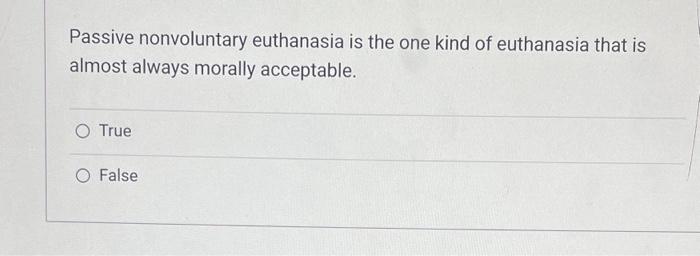 Solved Passive nonvoluntary euthanasia is the one kind of | Chegg.com