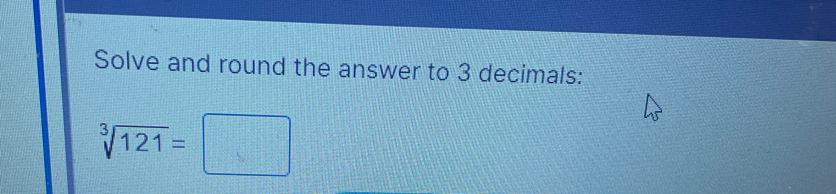 Solved Solve and round the answer to 3 ﻿decimals:1213= | Chegg.com