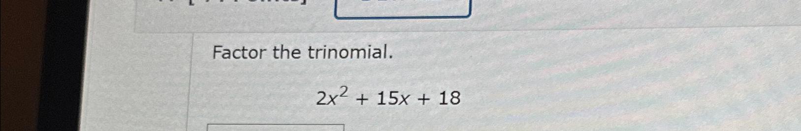 factoring the trinomial 2x 2 7x 15