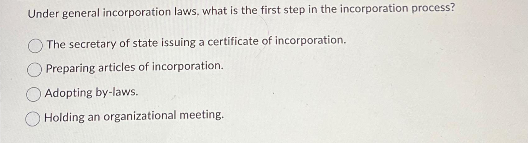 Solved Under general incorporation laws, what is the first | Chegg.com