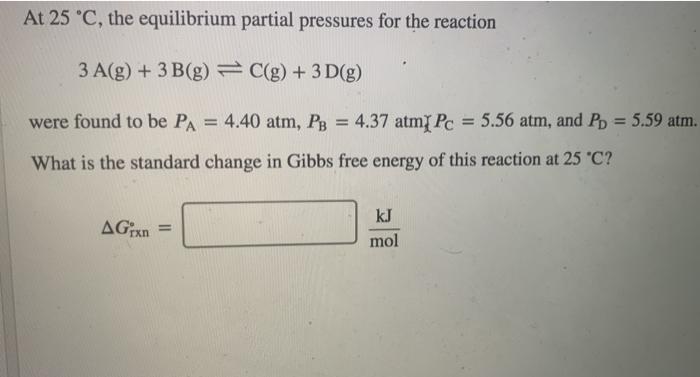 Solved At 25 °C, the equilibrium partial pressures for the | Chegg.com