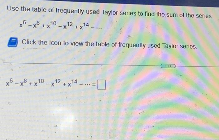 Solved Use the table of frequently used Taylor series to | Chegg.com