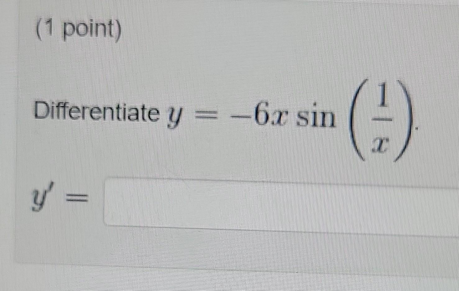 Differentiate \( y=-6 x \sin \left(\frac{1}{x}\right) \)