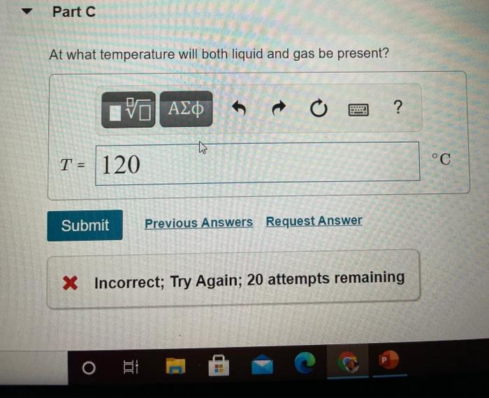 solved-part-c-at-what-temperature-will-both-liquid-and-gas-chegg