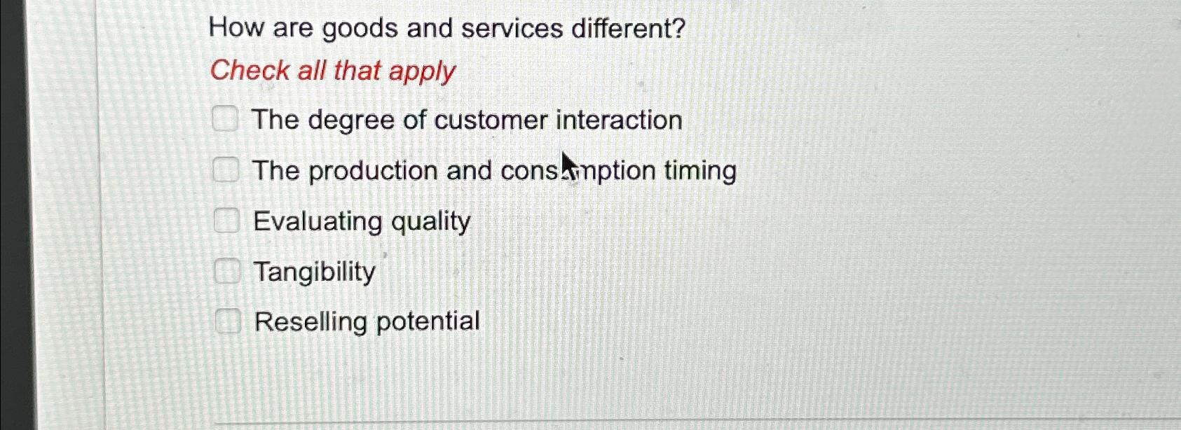 Solved How are goods and services different?Check all that | Chegg.com