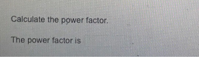 Solved Obtain the power factor for the given circuit. | Chegg.com