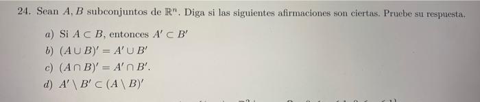 24. Sean \( A, B \) subconjuntos de \( \mathbb{R}^{n} \). Diga si las siguientes afirmaciones son ciertas. Pruebe su respuest