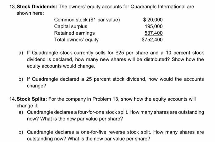 13. Stock Dividends: The owners equity accounts for Quadrangle International are shown here:
a) If Quadrangle stock currentl