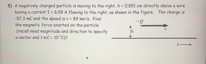 Solved 5) A negatively charged particle is moving to the | Chegg.com