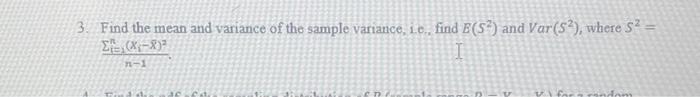 Solved 3. Find the mean and variance of the sample variance, | Chegg.com