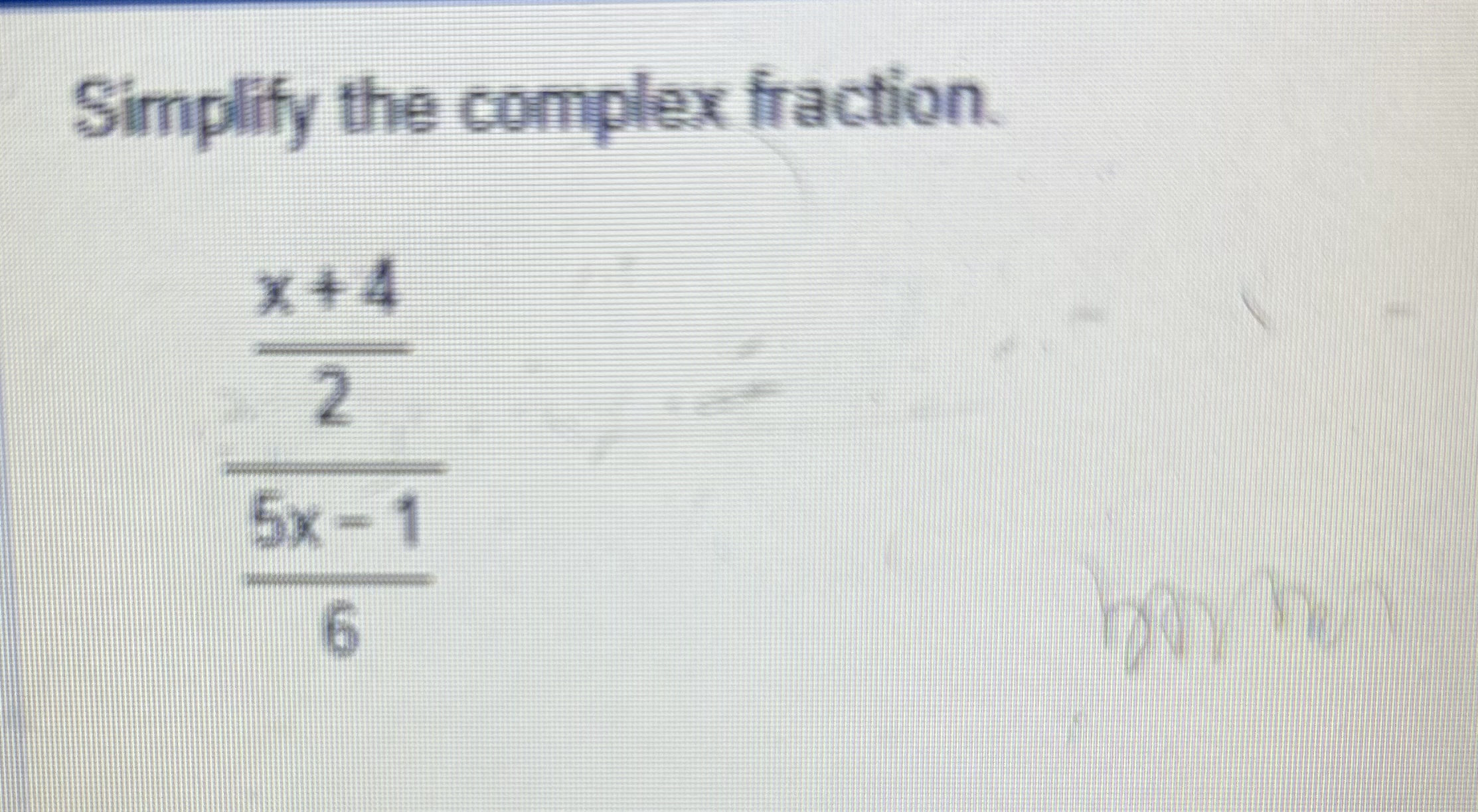 Solved Simplify the complex fraction.x+425x-16 | Chegg.com