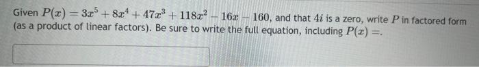 Solved Given P X 3x5 8x4 47x3 118x2−16x−160 And That 4i Is