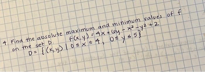 4. Find the absolute maximum and minimum values of \( f \) on the set \( D \). \( f(x, y)=4 x+6 y-x^{2}-y^{2}+2 \) \( D=\{(x,