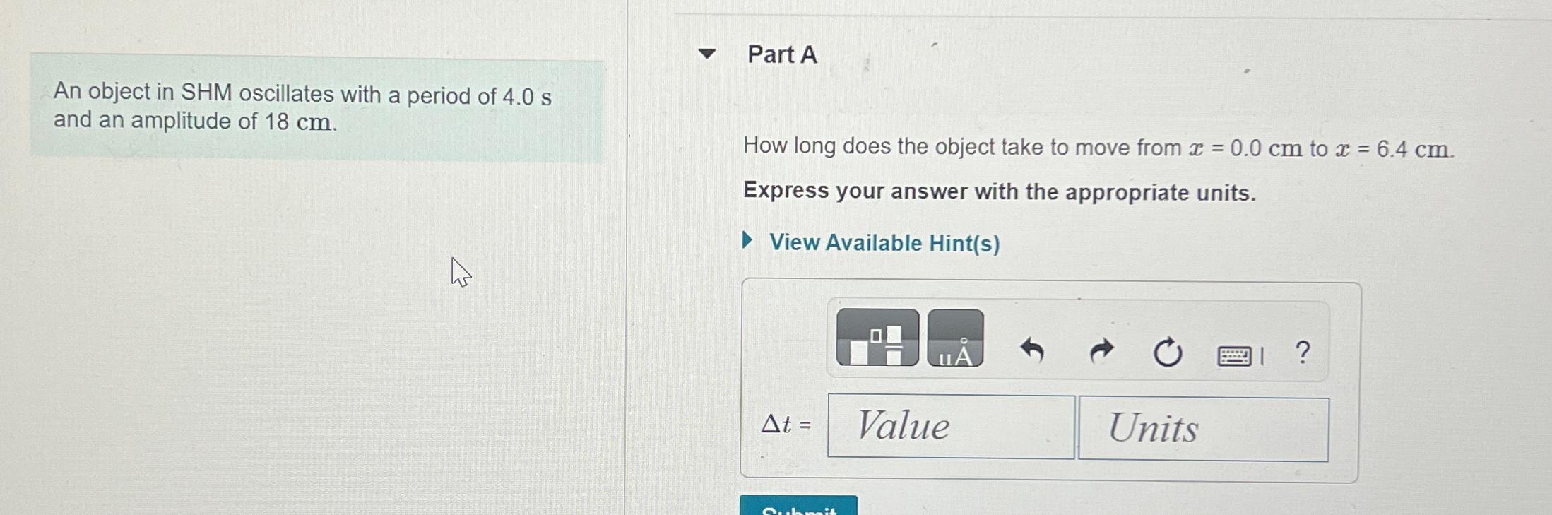 Solved Part AAn object in SHM oscillates with a period of | Chegg.com