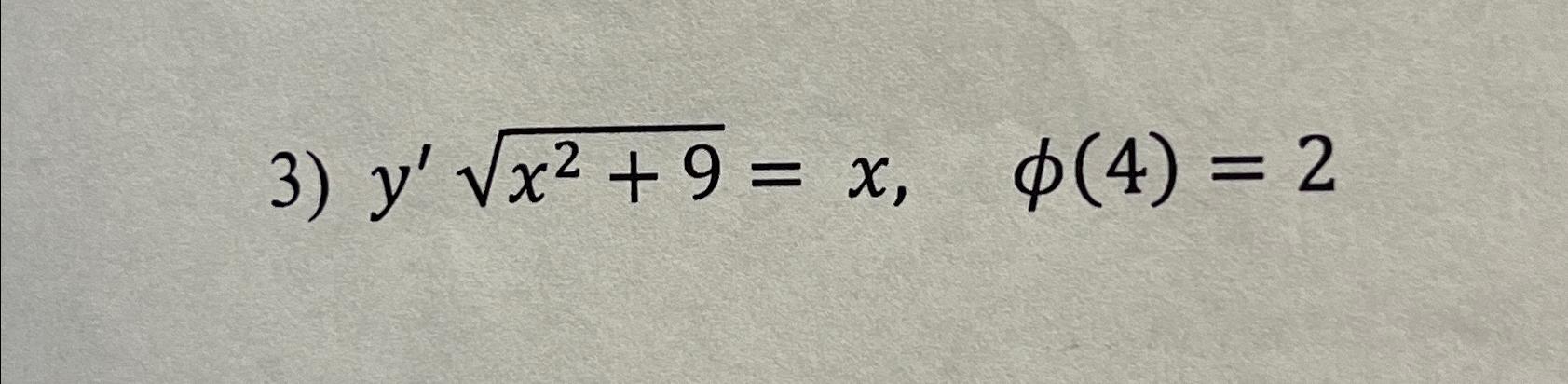 Solved y'x2+92=x,φ(4)=2I need help with all of the steps to | Chegg.com