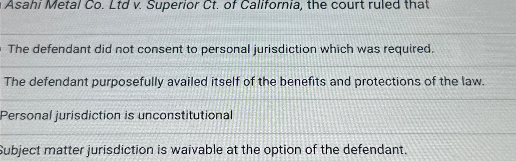 Solved Asahi Metal Co ﻿Ltd v ﻿Superior Ct ﻿of California Chegg com