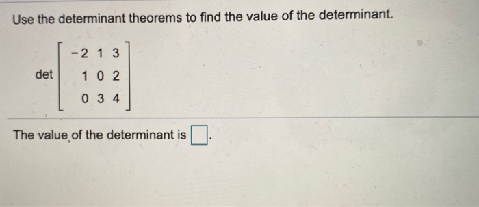 Solved Use the determinant theorems to find the value of the | Chegg.com