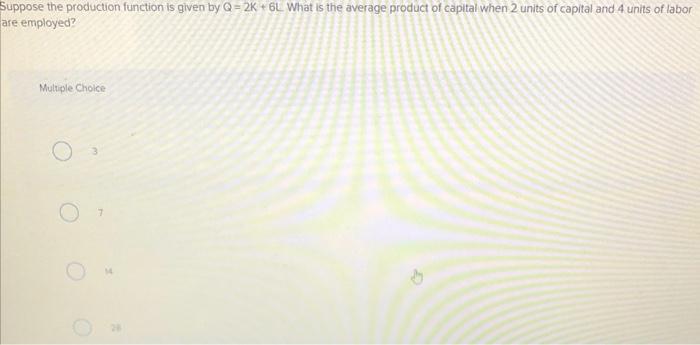 Solved Suppose the production function is given by Q=2K+6L | Chegg.com