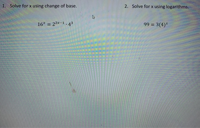 Solved 1. Solve for x using change of base. 2. Solve for x | Chegg.com